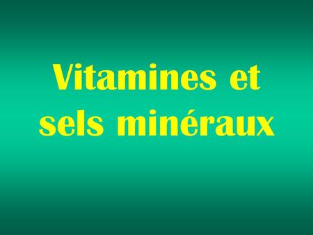 Vitamines et sels minéraux
