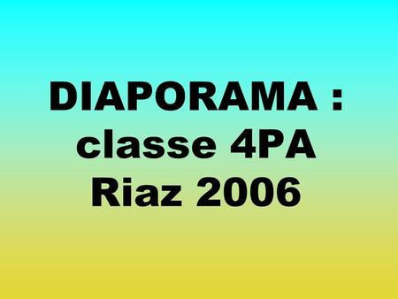 DIAPORAMA : classe 4PA Riaz 2006