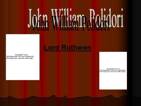 Lord Ruthwen Fiche didentité - Né le 7 septembre 1795 à Londres - Fit des études à Somerstown au Roman Catholic Ampleforth College puis il entra à luniversité.