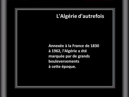 L'Algérie d'autrefois Annexée à la France de 1830
