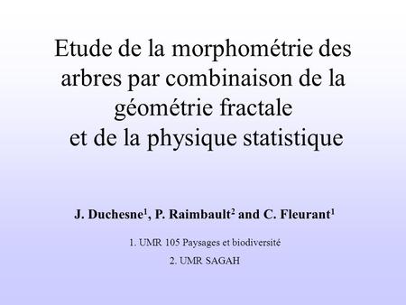 J. Duchesne1, P. Raimbault2 and C. Fleurant1