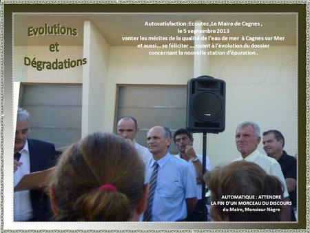 Autosatisfaction :Ecoutez,Le Maire de Cagnes, le 5 septembre 2013 vanter les mérites de la qualité de leau de mer à Cagnes sur Mer et aussi… se féliciter.