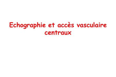 Echographie et accès vasculaire centraux