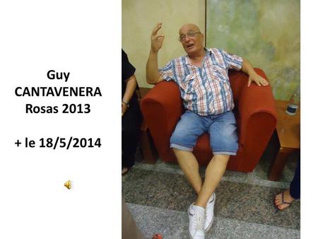 Guy CANTAVENERA Rosas 2013 + le 18/5/2014.