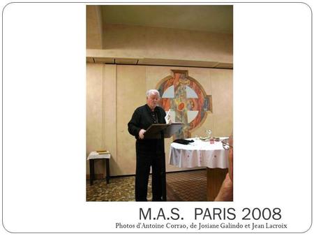 M.A.S. PARIS 2008 Photos d'Antoine Corrao, de Josiane Galindo et Jean Lacroix.