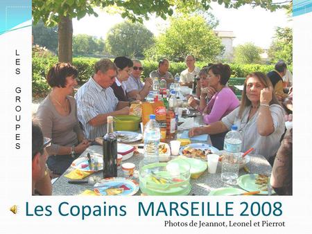 Les Copains MARSEILLE 2008 L E S G R O U P