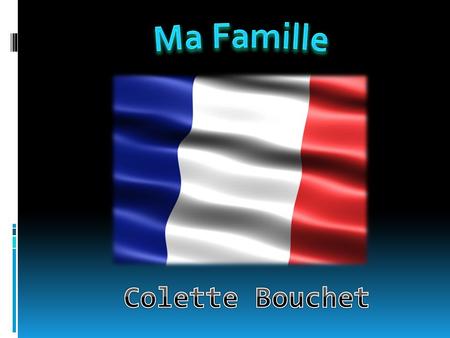 Ma Famille Colette Bouchet.