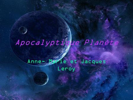 Apocalyptique Planète Anne- Marie et Jacques Leroy.