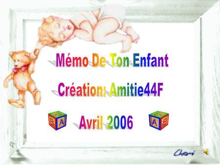 Mémo De Ton Enfant Création: Amitie44F Avril 2006.