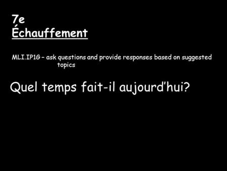 7e Échauffement MLI.IP1G – ask questions and provide responses based on suggested topics Quel temps fait-il aujourdhui?
