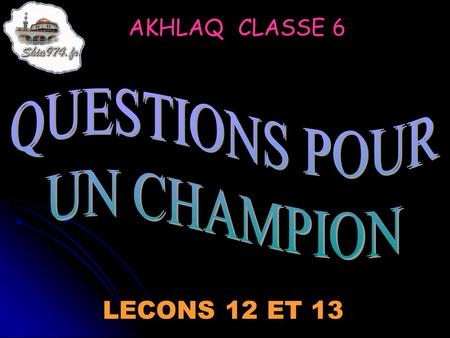 AKHLAQ CLASSE 6 QUESTIONS POUR UN CHAMPION LECONS 12 ET 13.