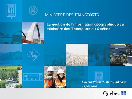 La gestion de l’information géographique au ministère des Transports du Québec Cartographie et géomatique se sont imposées depuis longtemps au ministère.