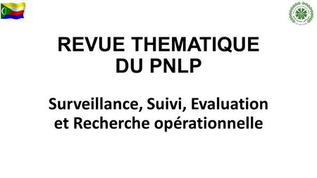 REVUE THEMATIQUE DU PNLP Surveillance, Suivi, Evaluation et Recherche opérationnelle.