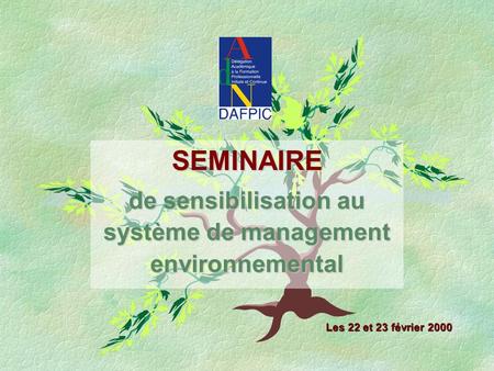 Les 22 et 23 février 2000 SEMINAIRE de sensibilisation au système de management environnemental.