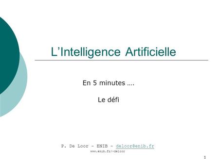 1 L’Intelligence Artificielle En 5 minutes …. Le défi P. De Loor - ENIB -