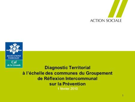1 Diagnostic Territorial à l’échelle des communes du Groupement de Réflexion Intercommunal sur la Prévention 1 février 2010.
