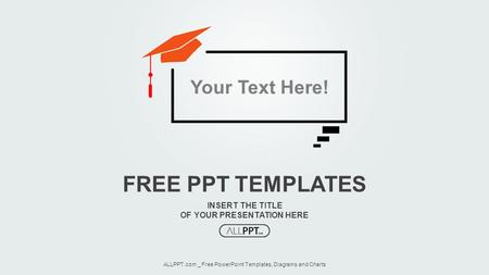 INSERT THE TITLE OF YOUR PRESENTATION HERE FREE PPT TEMPLATES ALLPPT.com _ Free PowerPoint Templates, Diagrams and Charts Your Text Here!