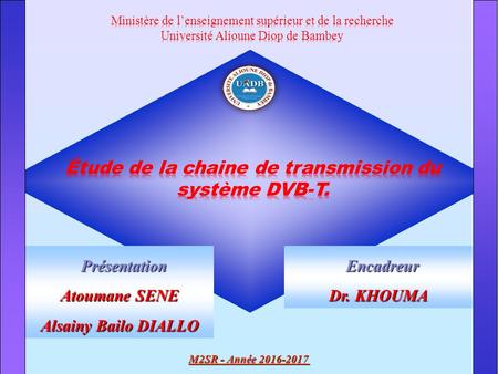Présentation Présentation Atoumane SENE Alsainy Bailo DIALLO M2SR - Année Encadreur Encadreur Dr. KHOUMA.
