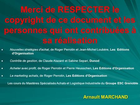 Arnault MARCHAND Merci de RESPECTER le copyright de ce document et les personnes qui ont contribuées à sa réalisation  Nouvelles stratégies d'achat, de.