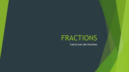 FRACTIONS Calcul avec des fractions.