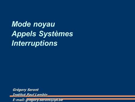 Mode noyau Appels Systèmes Interruptions Grégory Seront Institut Paul Lambin