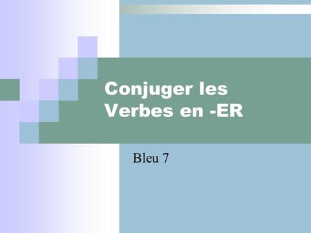 Conjuger les Verbes en -ER Bleu 7 chanter l’infinitif la terminaison de l’infinitif.