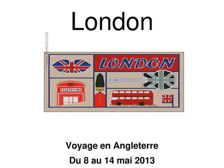 Voyage en Angleterre Du 8 au 14 mai 2013