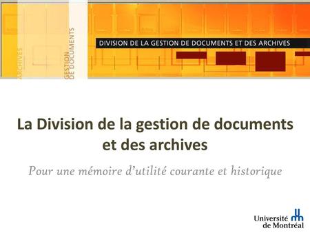 La Division de la gestion de documents et des archives