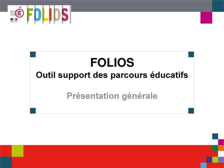 FOLIOS Outil support des parcours éducatifs Présentation générale
