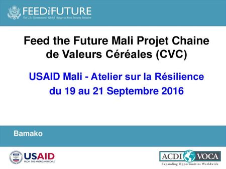 Feed the Future Mali Projet Chaine de Valeurs Céréales (CVC)