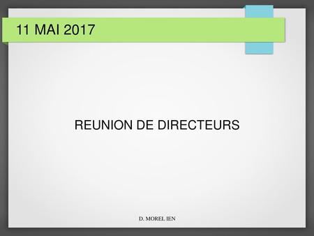 11 MAI 2017 REUNION DE DIRECTEURS D. MOREL IEN.