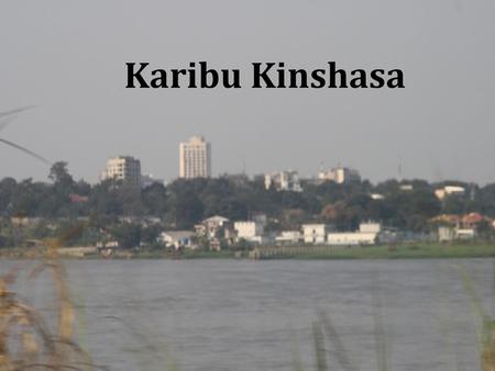 Karibu Kinshasa.