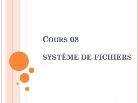 Cours 08 SYSTÈME DE FICHIERS