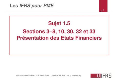Sections 3–8, 10, 30, 32 et 33 Présentation des Etats Financiers