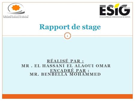 RÉALISÉ PAR : MR. EL HASSANI EL ALAOUI OMAR ENCADRÉ PAR : MR. BENBELLA MOHAMMED Rapport de stage 1.