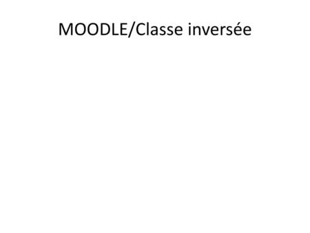 MOODLE/Classe inversée