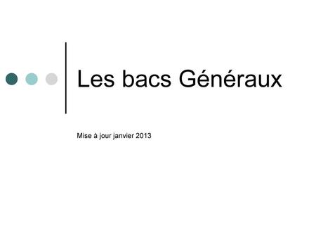 Les bacs Généraux Mise à jour janvier 2013.