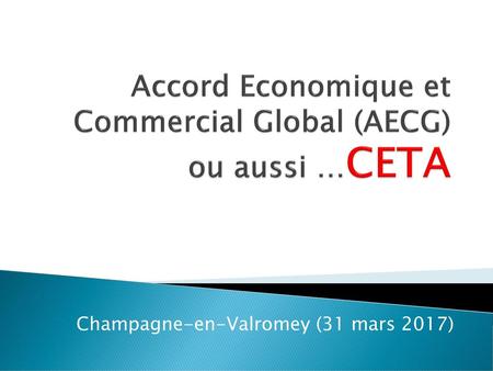 Accord Economique et Commercial Global (AECG) ou aussi …CETA