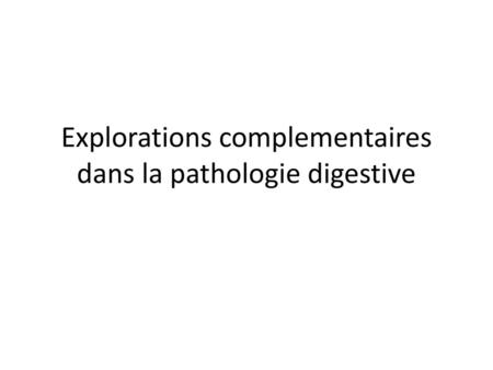 Explorations complementaires dans la pathologie digestive