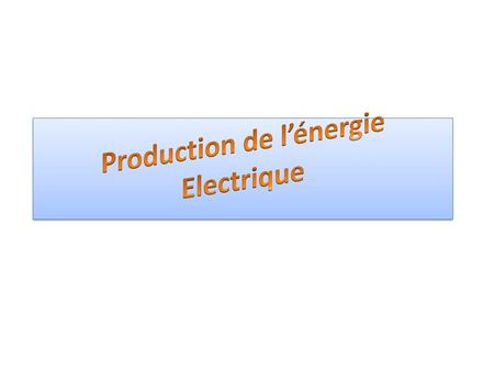 Production de l’énergie Electrique