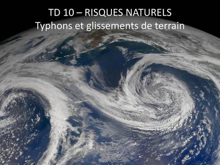 TD 10 – RISQUES NATURELS Typhons et glissements de terrain