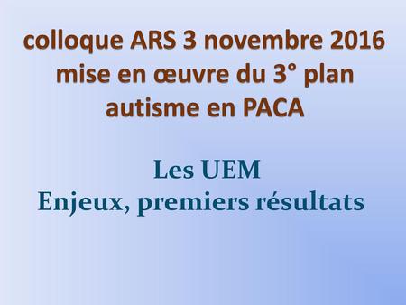 colloque ARS 3 novembre 2016 mise en œuvre du 3° plan autisme en PACA