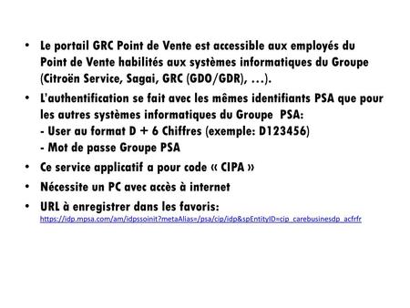Le portail GRC Point de Vente est accessible aux employés du Point de Vente habilités aux systèmes informatiques du Groupe (Citroën Service, Sagai, GRC.