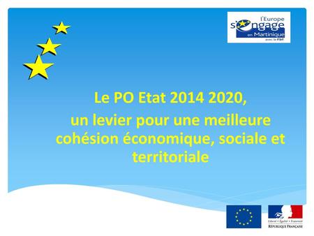 Le PO Etat 2014 2020, un levier pour une meilleure cohésion économique, sociale et territoriale.