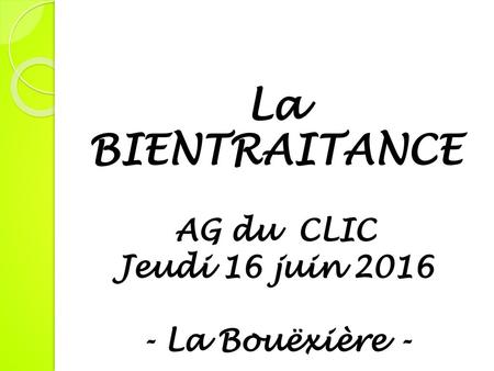 La BIENTRAITANCE AG du CLIC Jeudi 16 juin 2016 - La Bouëxière -
