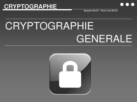 CRYPTOGRAPHIE GENERALE CRYPTOGRAPHIE