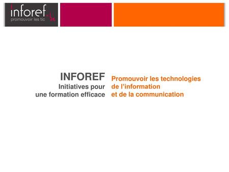 INFOREF Promouvoir les technologies de l’information Initiatives pour