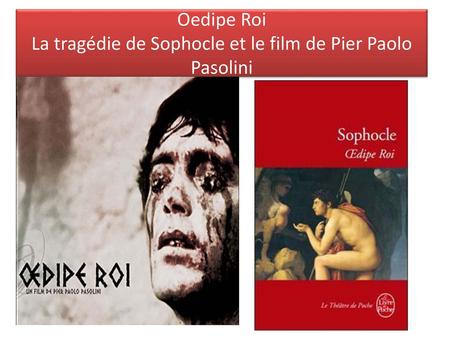 Oedipe Roi La tragédie de Sophocle et le film de Pier Paolo Pasolini