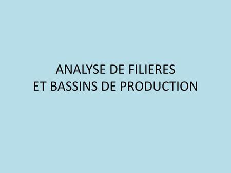 ANALYSE DE FILIERES ET BASSINS DE PRODUCTION