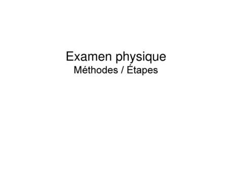 Examen physique Méthodes / Étapes